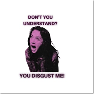 Don't you understand? you disgust me! -Possession Posters and Art